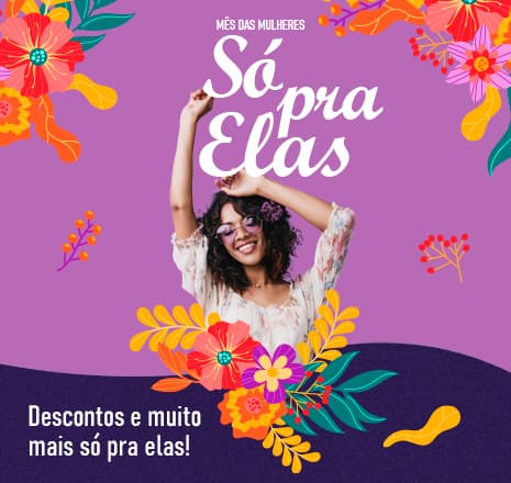 Mês das Mulheres - Só Pra Elas 